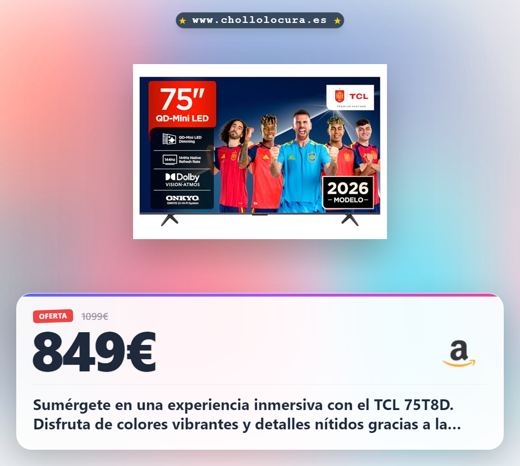 Consigue el televisor TCL 75T8D QD-Mini LED 4K Smart TV con 144Hz para gaming y Dolby Vision al mejor precio