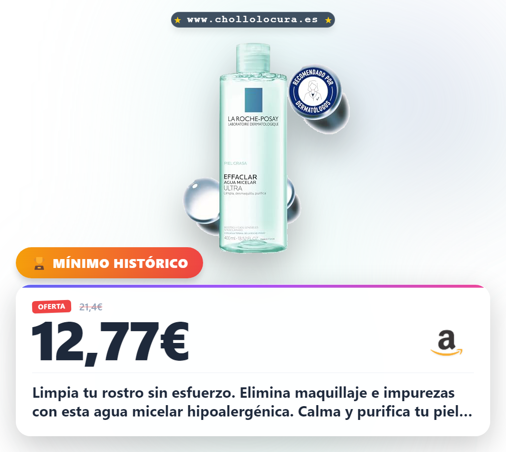Aprovecha el Agua Micelar Effaclar Ultra para piel grasa y con acné en oferta histórica