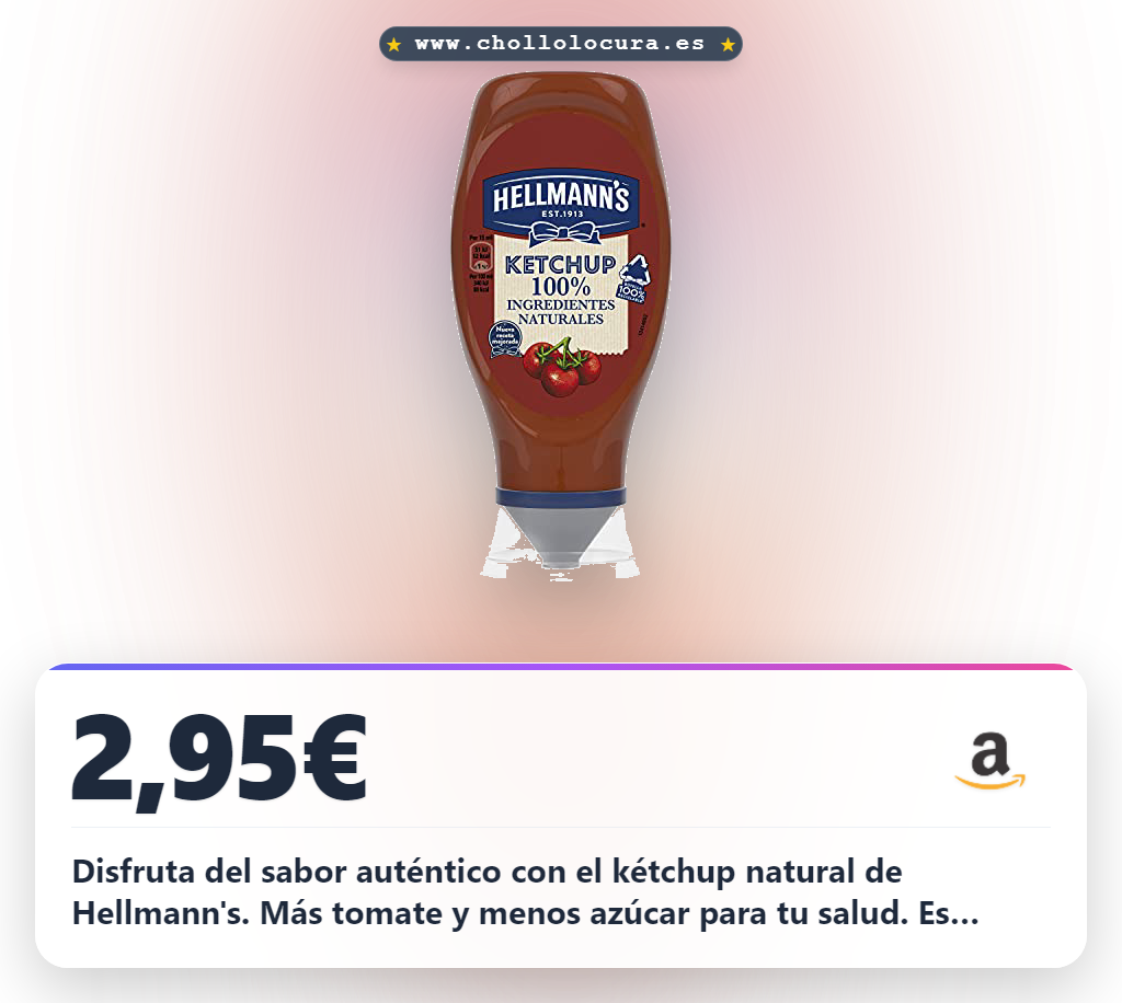 Aprovecha el Kétchup Natural Hellmann's vegano sin gluten con 28% más tomate y menos azúcar en oferta histórica