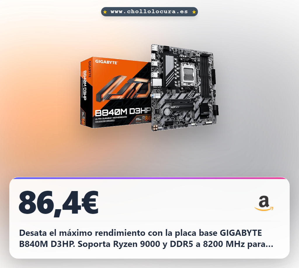 Aprovecha la placa base GIGABYTE B840M D3HP para Ryzen 9000 y DDR5 8200MHz en oferta histórica