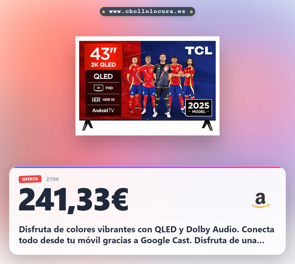 Consigue tu televisor QLED TCL 43 pulgadas con Dolby Audio y Google Cast al mejor precio