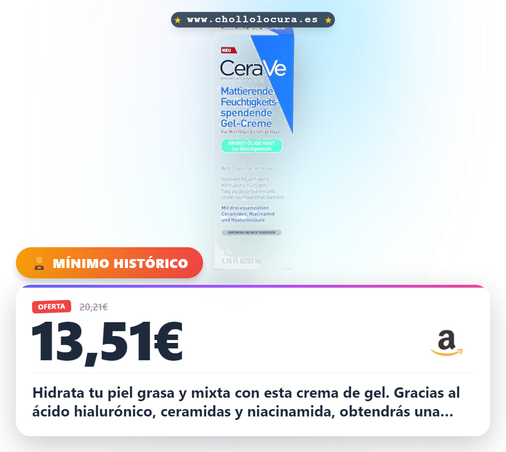 Aprovecha la crema de gel CeraVe con ácido hialurónico para piel grasa y mixta al mejor precio en oferta