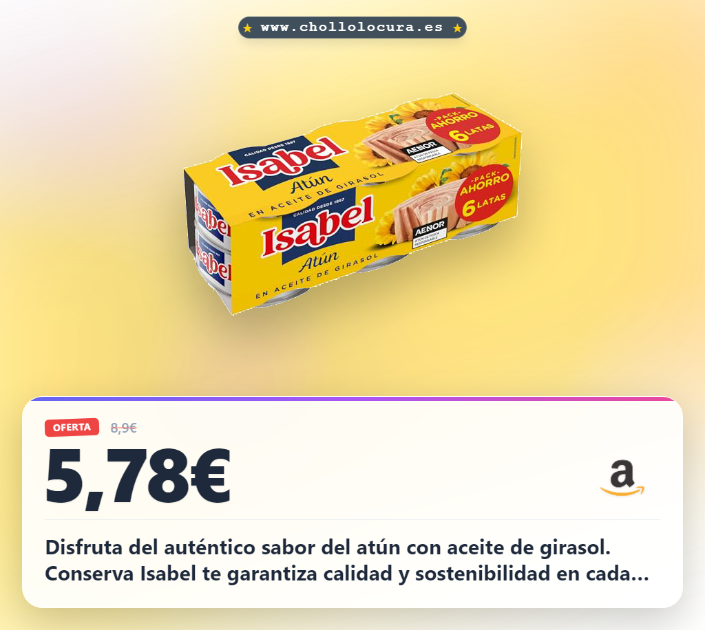Aprovecha el atún en conserva Isabel con aceite de girasol y máxima calidad en oferta histórica